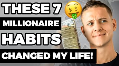 7 Millionaire Habits That Changed My Life