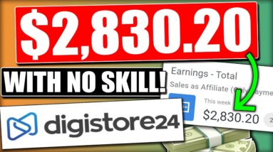 EARN $2,830.20 With No SKILLS | Digistore24 Tutorial For Beginners (Digistore24 Affiliate Marketing)